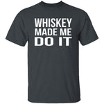 Whiskey Made Me Do It T-Shirt CustomCat