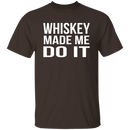 Whiskey Made Me Do It T-Shirt CustomCat