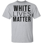 White Lives Matter T-Shirt CustomCat