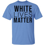 White Lives Matter T-Shirt CustomCat