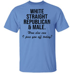 White Straight Republican Male How Else Can I Piss You Off Today T-Shirt CustomCat
