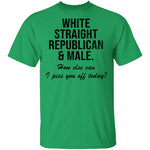 White Straight Republican Male How Else Can I Piss You Off Today T-Shirt CustomCat
