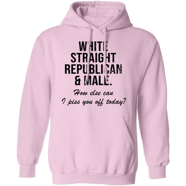White Straight Republican Male How Else Can I Piss You Off Today T-Shirt CustomCat