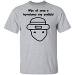 Who All Seen A Leprechaun Say Yeahhh T-Shirt CustomCat