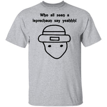 Who All Seen A Leprechaun Say Yeahhh T-Shirt