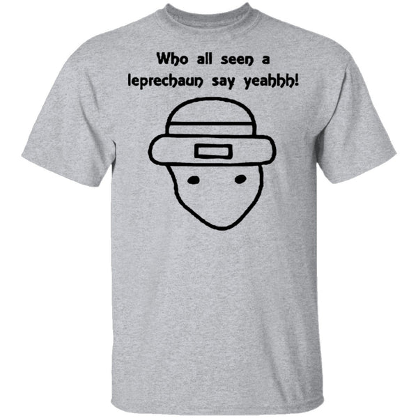 Who All Seen A Leprechaun Say Yeahhh T-Shirt CustomCat