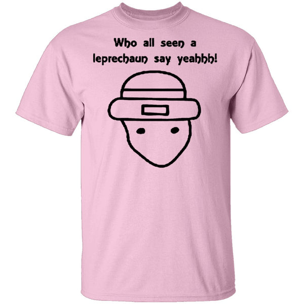 Who All Seen A Leprechaun Say Yeahhh T-Shirt CustomCat
