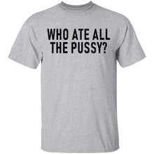 Who Ate All The Pussy T-Shirt