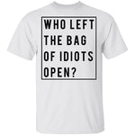 Who Left The Bag Of Idiots Open T-Shirt CustomCat