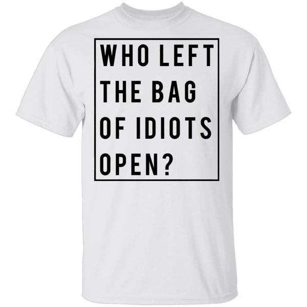 Who Left The Bag Of Idiots Open T-Shirt CustomCat