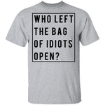 Who Left The Bag Of Idiots Open T-Shirt CustomCat