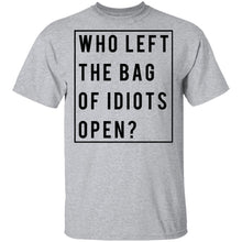 Who Left The Bag Of Idiots Open T-Shirt
