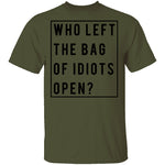 Who Left The Bag Of Idiots Open T-Shirt CustomCat