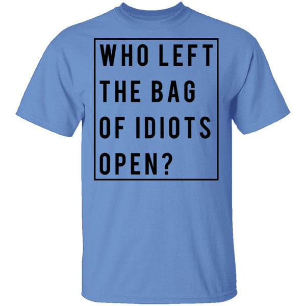 Who Left The Bag Of Idiots Open T-Shirt CustomCat