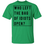 Who Left The Bag Of Idiots Open T-Shirt CustomCat
