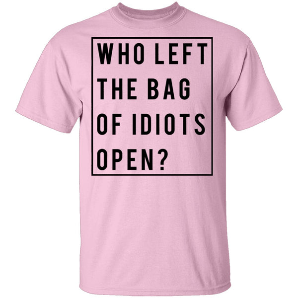 Who Left The Bag Of Idiots Open T-Shirt CustomCat