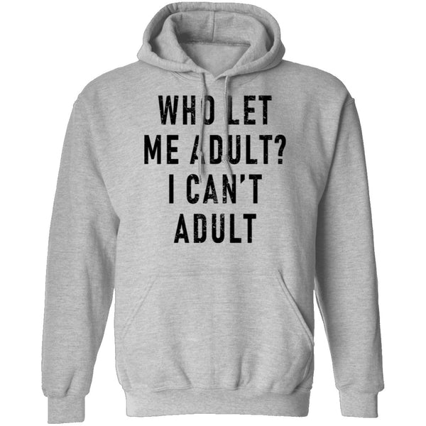 Who Let Me Adult I Can't Adult T-Shirt CustomCat