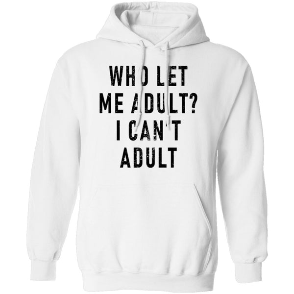 Who Let Me Adult I Can't Adult T-Shirt CustomCat