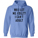 Who Let Me Adult I Can't Adult T-Shirt CustomCat