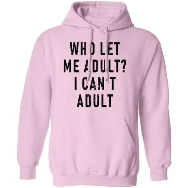 Who Let Me Adult I Can't Adult T-Shirt CustomCat