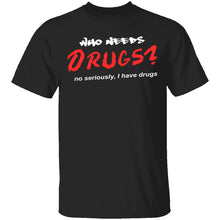 Who Needs Drugs T-Shirt