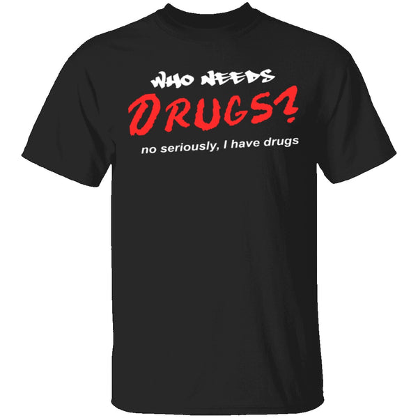 Who Needs Drugs T-Shirt CustomCat