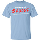 Who Needs Drugs T-Shirt CustomCat