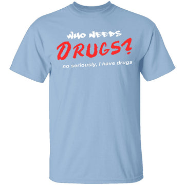 Who Needs Drugs T-Shirt CustomCat
