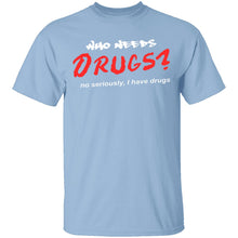 Who Needs Drugs T-Shirt