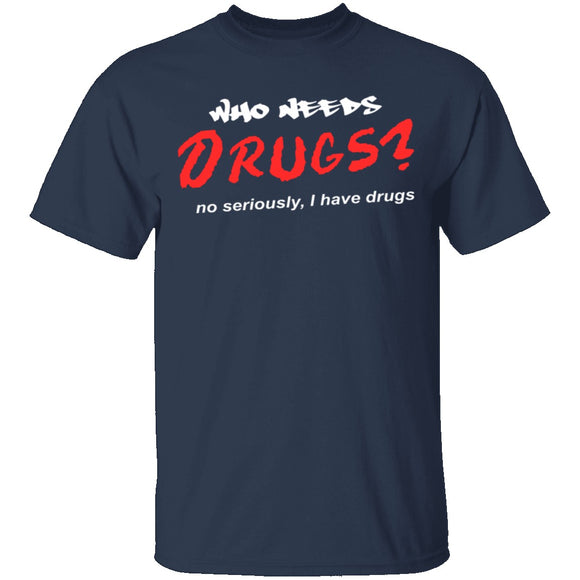 Who Needs Drugs T-Shirt CustomCat