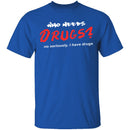 Who Needs Drugs T-Shirt CustomCat