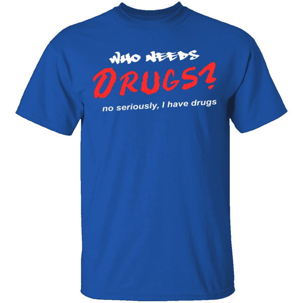 Who Needs Drugs T-Shirt CustomCat