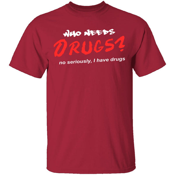 Who Needs Drugs T-Shirt CustomCat