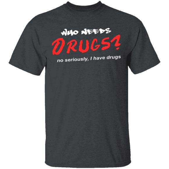 Who Needs Drugs T-Shirt CustomCat