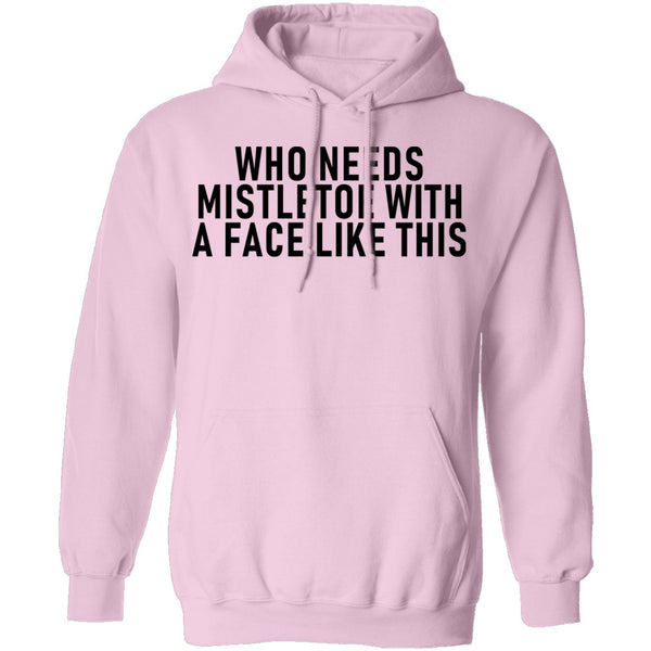 Who Needs Mistletoe With A Face Like This T-Shirt CustomCat