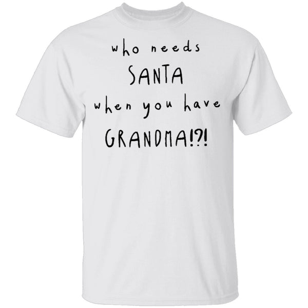 Who Needs Santa When You Have Grandama T-Shirt CustomCat