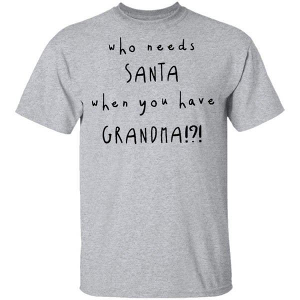 Who Needs Santa When You Have Grandama T-Shirt CustomCat