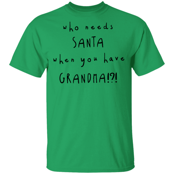 Who Needs Santa When You Have Grandama T-Shirt CustomCat