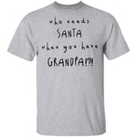 Who Needs Santa When You Have Grandpa T-Shirt CustomCat