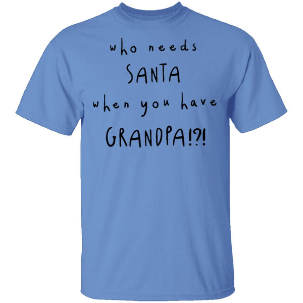 Who Needs Santa When You Have Grandpa T-Shirt CustomCat