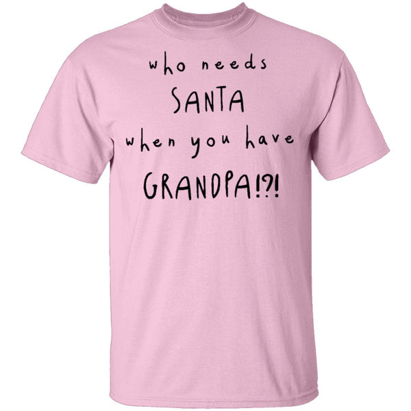 Who Needs Santa When You Have Grandpa T-Shirt CustomCat