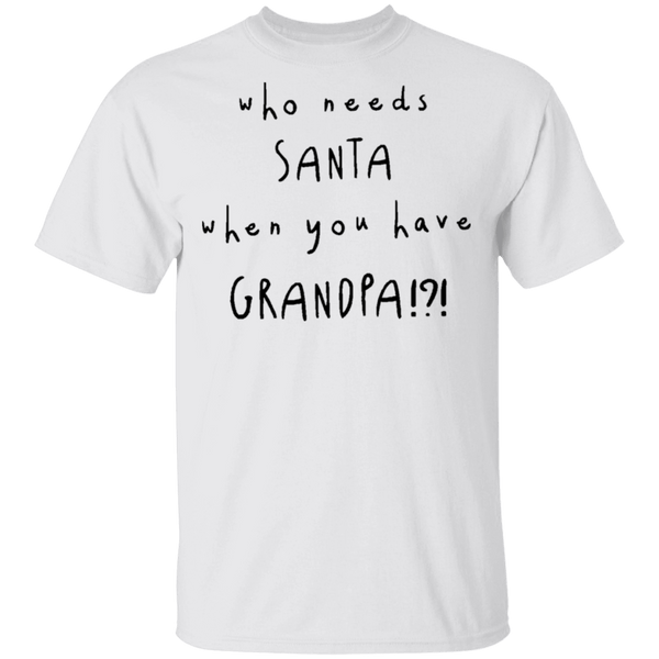 Who Needs Santa When You Have Grandpa T-Shirt CustomCat