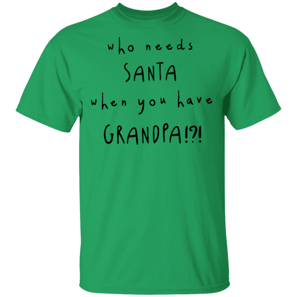 Who Needs Santa When You Have Grandpa T-Shirt CustomCat