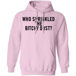Who Sprinkled The Bitchy Dust T-Shirt CustomCat