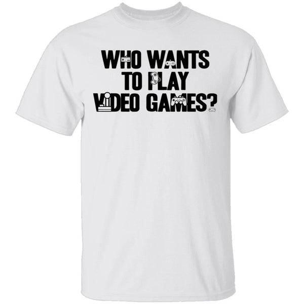 Who Wants To Play Video Games T-Shirt CustomCat