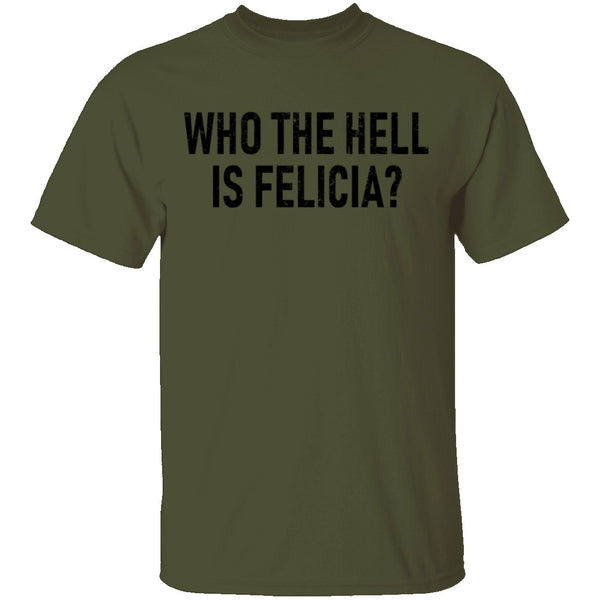 Who the Hell is Felicia? T-Shirt CustomCat