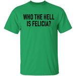 Who the Hell is Felicia? T-Shirt CustomCat
