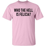 Who the Hell is Felicia? T-Shirt CustomCat