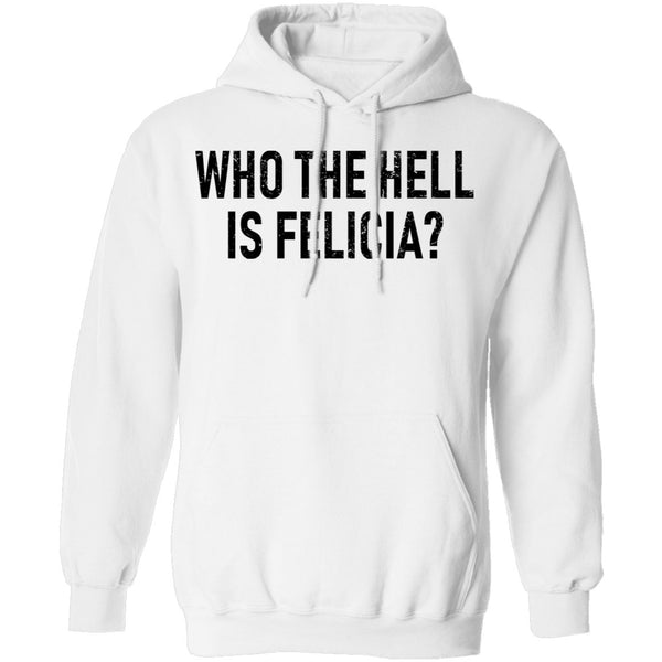 Who the Hell is Felicia? T-Shirt CustomCat