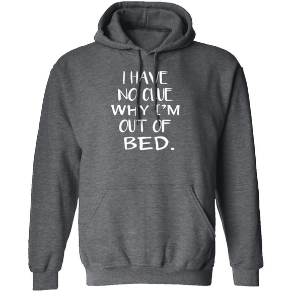 Why Am I Out Of Bed T-Shirt CustomCat